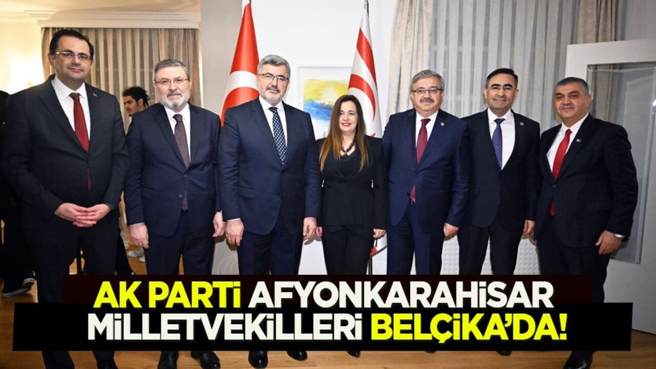 AK Parti Afyonkarahisar Milletvekilleri Belçika’da geniş kapsamlı temaslarda bulundu