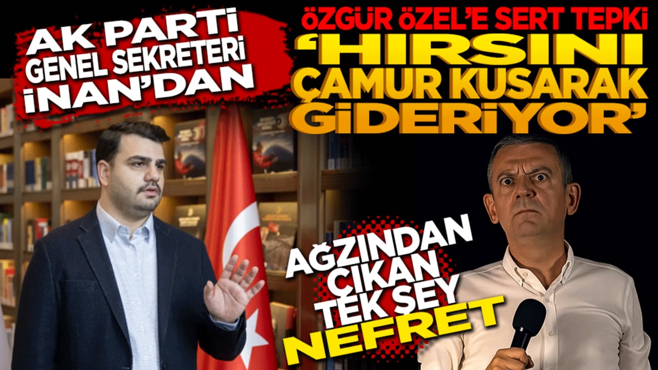 AK Parti Genel Sekreteri İnan'dan Özgür Özel'e sert tepki! Hırsını çamur kusarak gideriyor