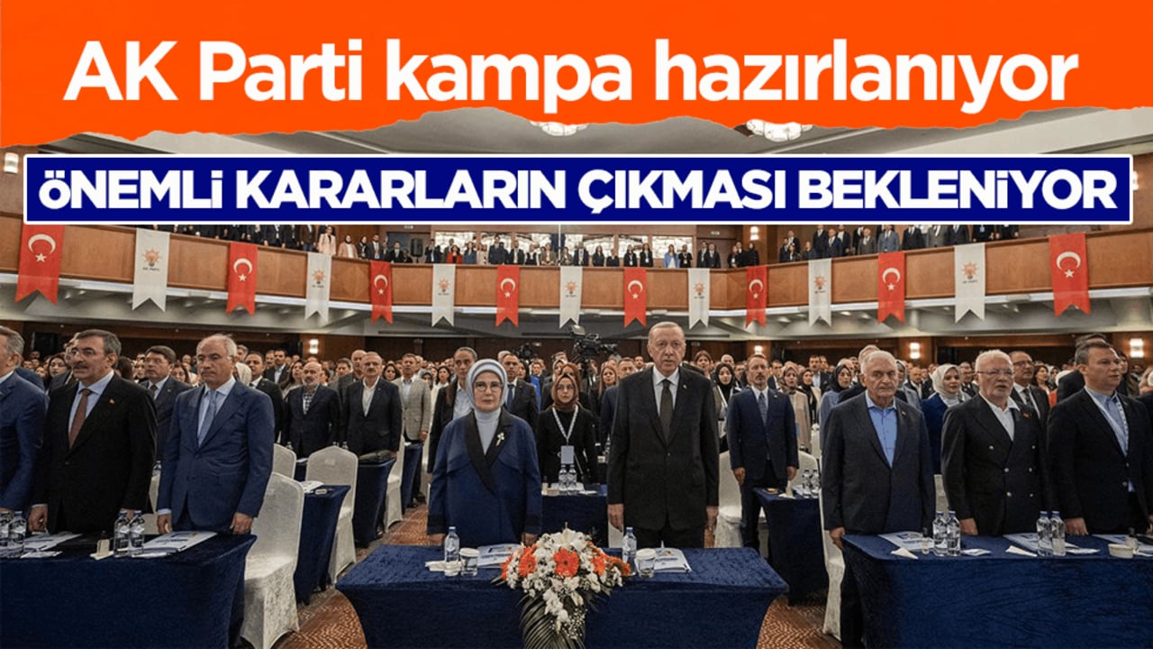 AK Parti kampa hazırlanıyor! Önemli kararların çıkması bekleniyor 