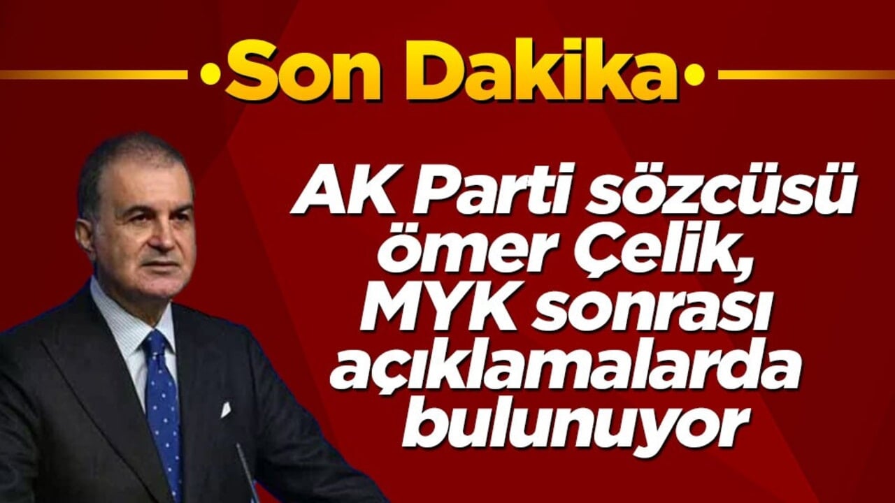 AK Parti sözcüsü Ömer Çelik MYK sonrası açıklamalarda bulunuyor