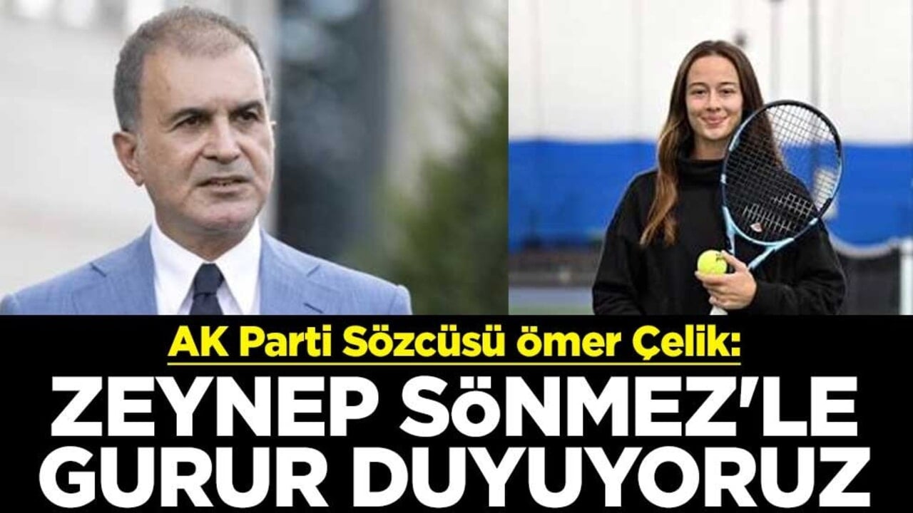 AK Parti Sözcüsü Ömer Çelik: Zeynep Sönmez'le gurur duyuyoruz