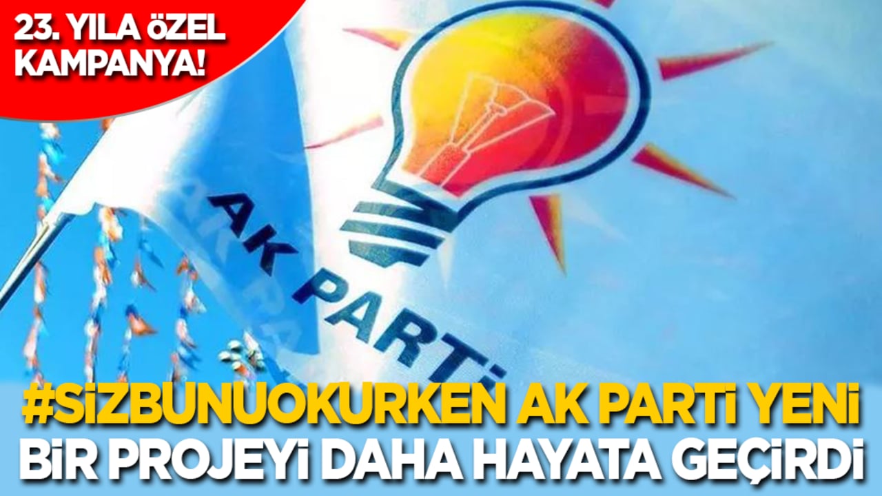 AK Parti'den 23. yıla özel kampanya: #SizBunuOkurken AK Parti yeni bir projeyi daha hayata geçirdi