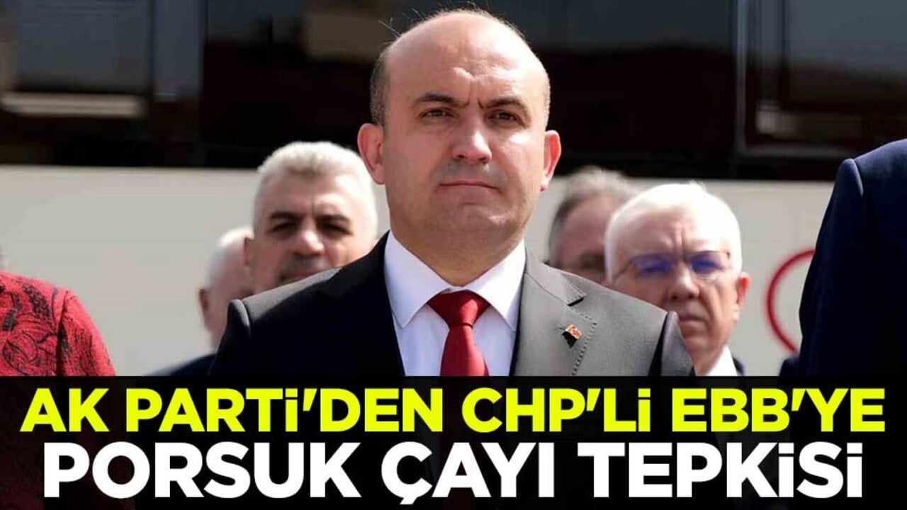 AK Parti'den CHP'li EBB'ye Porsuk çayı tepkisi