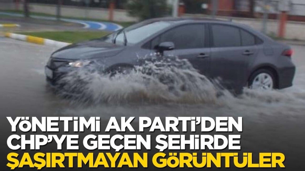 AK Parti'den CHP'ye geçen şehirde şaşırtmayan görüntü: En ufak yağışta her yeri sel bastı