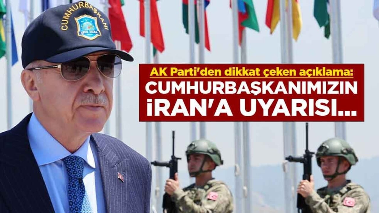 AK Parti'den dikkat çeken açıklama: Cumhurbaşkanımızın İran'a uyarısı...