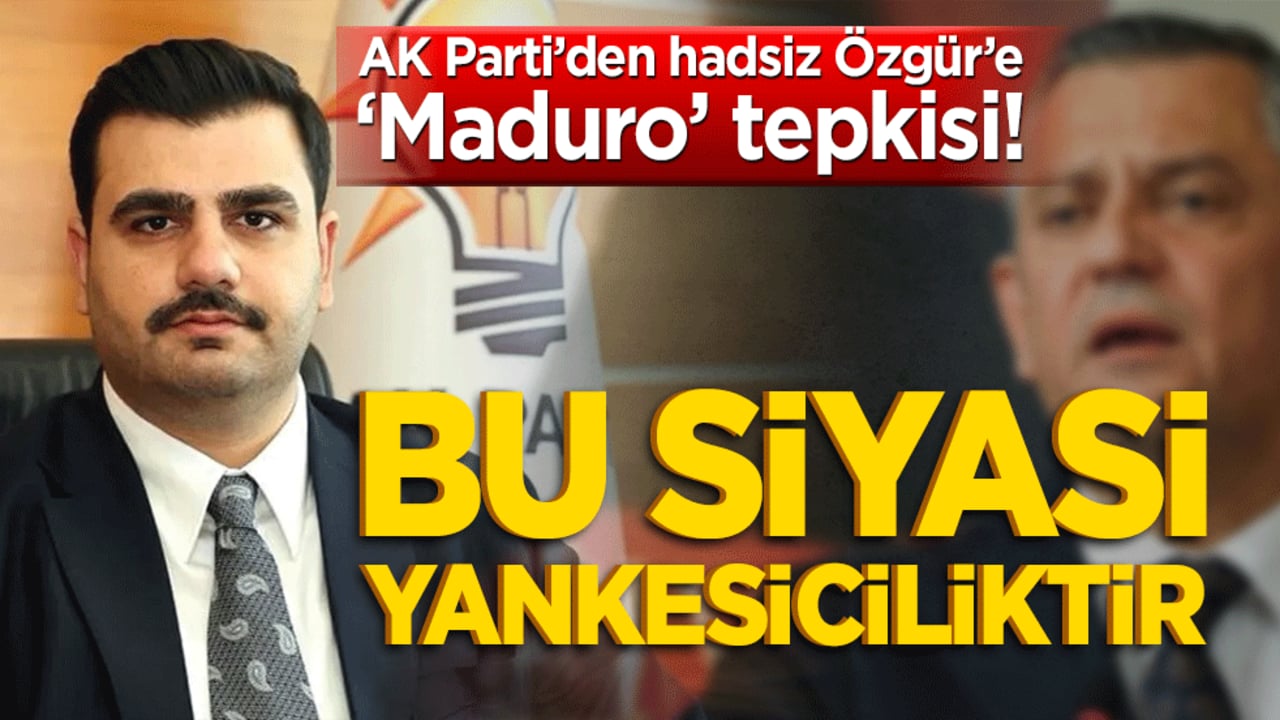 AK Parti’den hadsiz Özgür’e ‘Maduro’ tepkisi! Bu siyasi yankesiciliktir