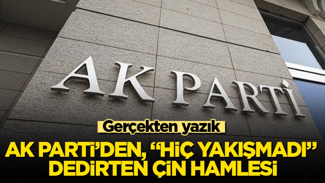 AK Parti’den, "Hiç yakışmadı" dedirten Çin hamlesi: Gerçekten yazık
