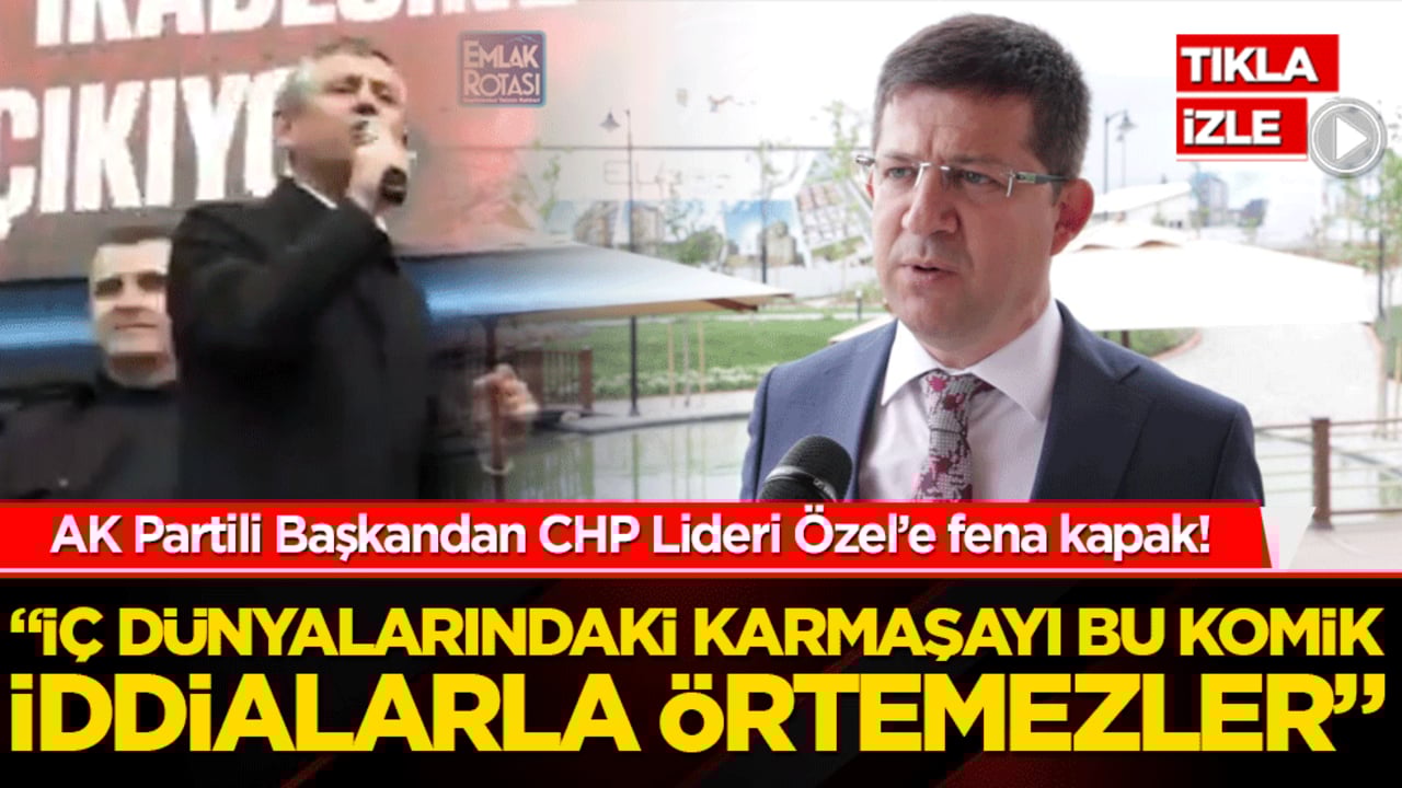 AK Partili Başkandan CHP Lideri Özel’e fena kapak! 'İç dünyalarındaki karmaşayı bu komik iddialarla örtemezler'