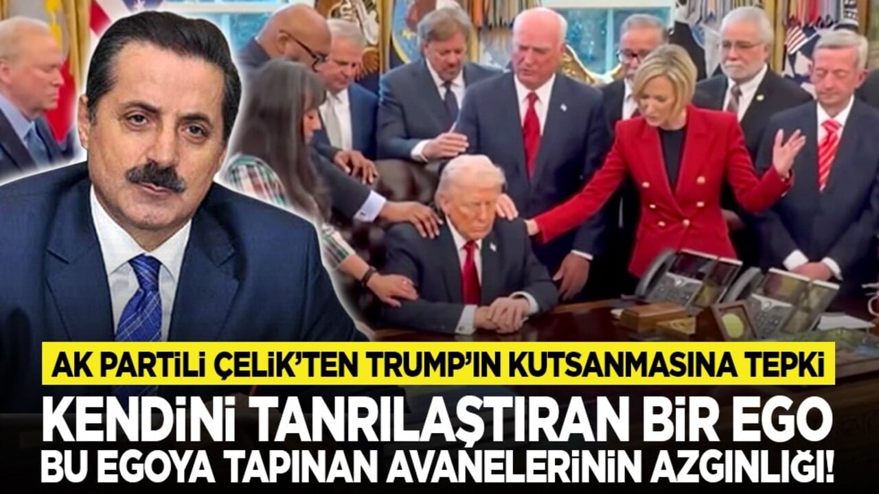 AK Partili Çelik’ten Trump’ın kutsanmasına tepki: Kendini tanrılaştıran bir ego, bu egoya tapınan avanelerinin azgınlığı!