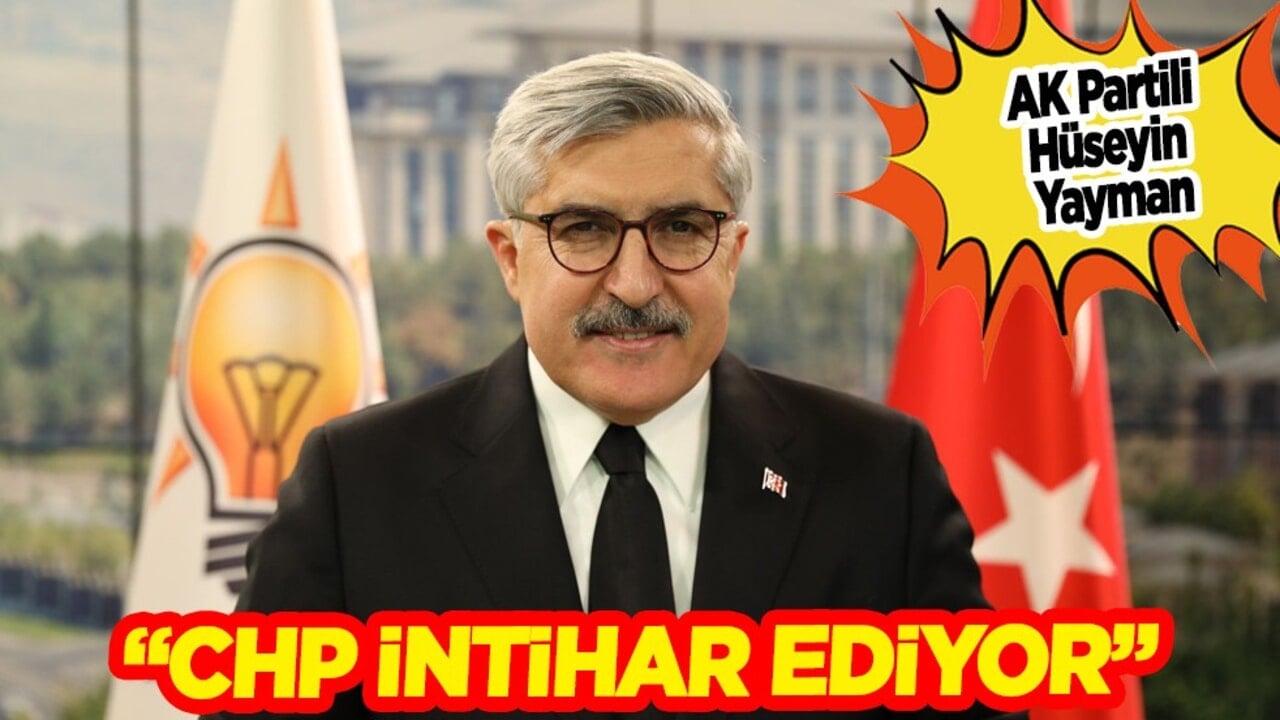 AK Partili Hüseyin Yayman’dan Özgür Özel’e sert sözler: CHP intihar ediyor