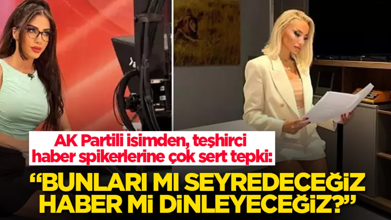 AK Partili isimden, teşhirci haber spikerlerine çok sert tepki: Bunları mı seyredeceğiz, haber mi dinleyeceğiz?