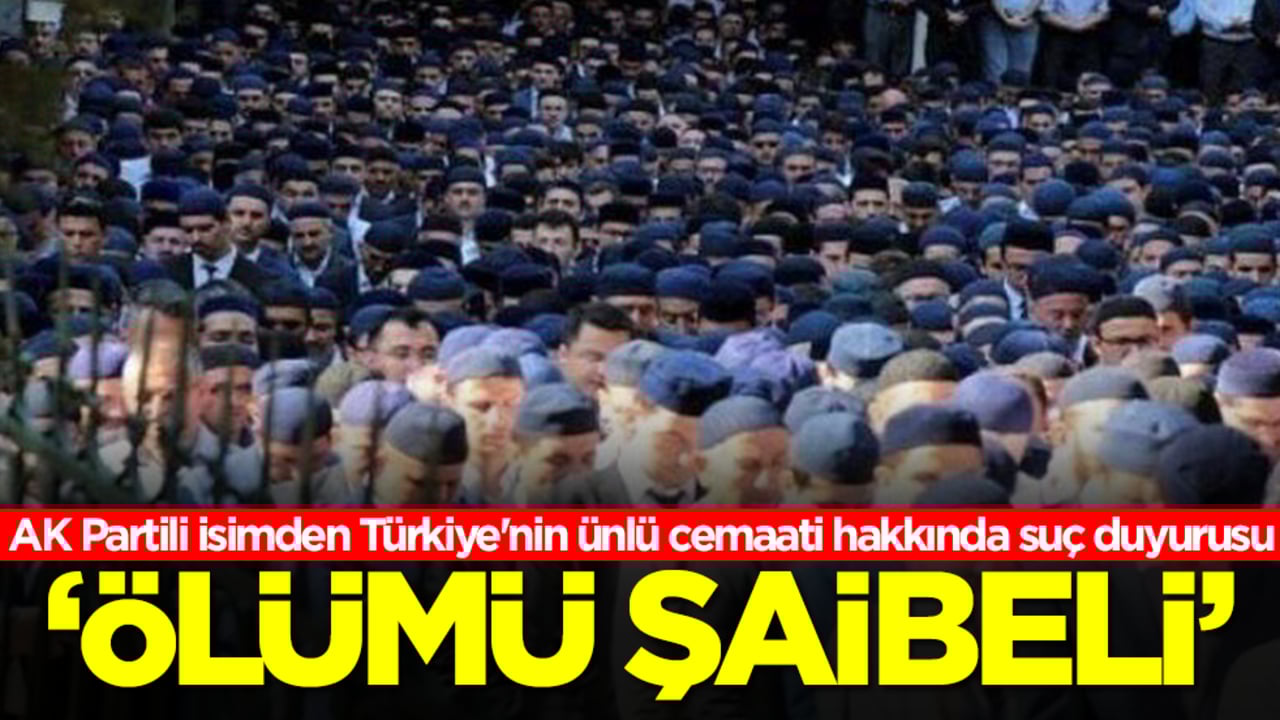 AK Partili isimden Türkiye'nin ünlü cemaati hakkında suç duyurusu! 'Ölümü şaibeli' 
