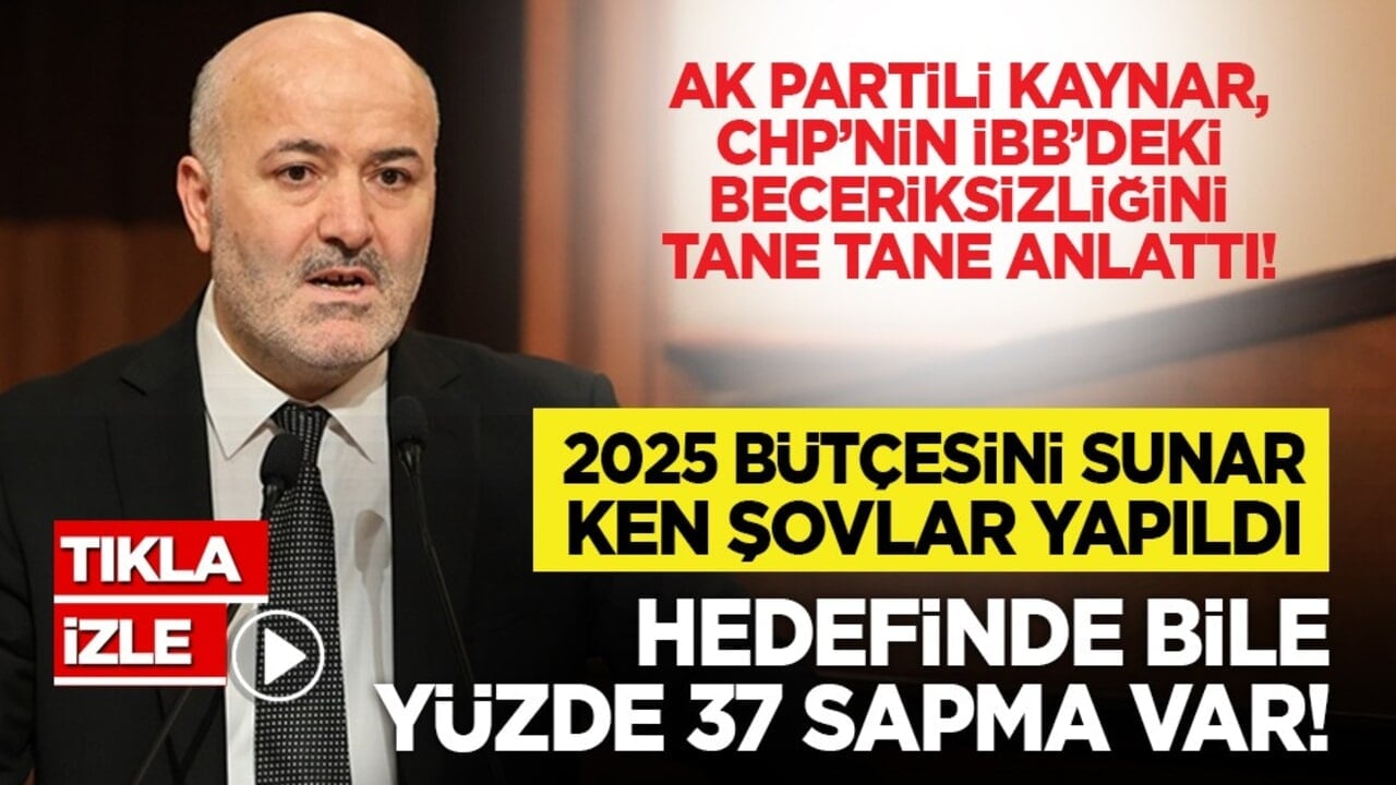 AK Partili Kaynar, CHP’nin İBB’deki beceriksizliğini tane tane anlattı! “2025 bütçesini sunarken şovlar yapıldı, hedefinde bile yüzde 37 sapma var!”