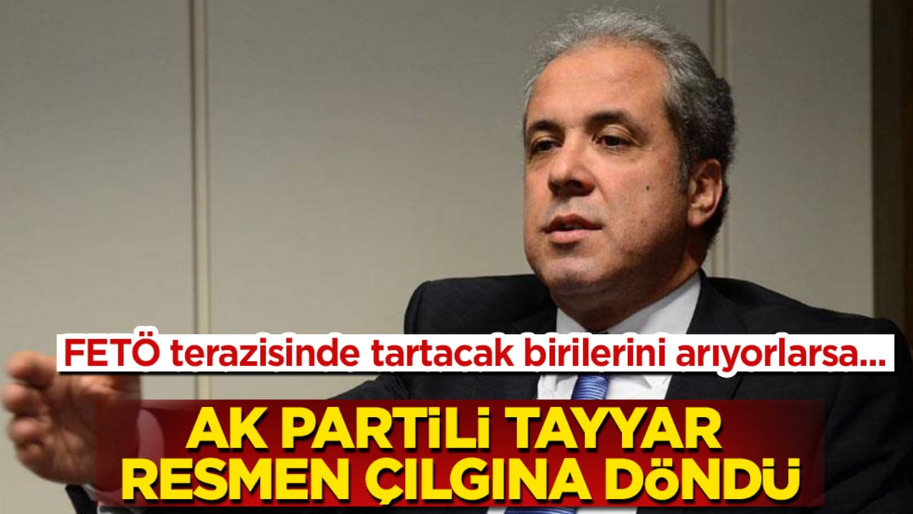 AK Partili Şamil Tayyar resmen çılgına döndü: FETÖ terazisinde tartacak birilerini arıyorlarsa...