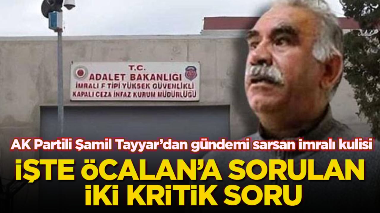 AK Partili Şamil Tayyar’dan gündemi sarsan İmralı kulisi! İşte Öcalan’a sorulan iki kritik soru