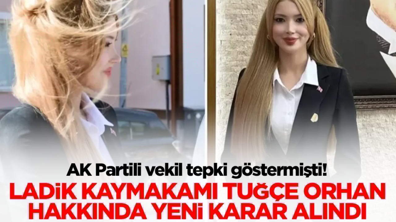 AK Partili vekil tepki göstermişti! Ladik Kaymakamı Tuğçe Orhan hakkında flaş karar alındı