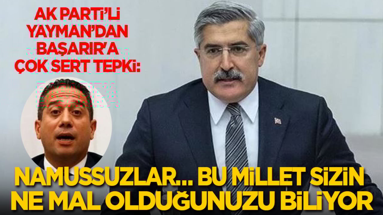 AK Parti’li Yayman’dan Başarır'a çok sert tepki: Namussuzlar… Bu millet sizin ne mal olduğunuzu biliyor