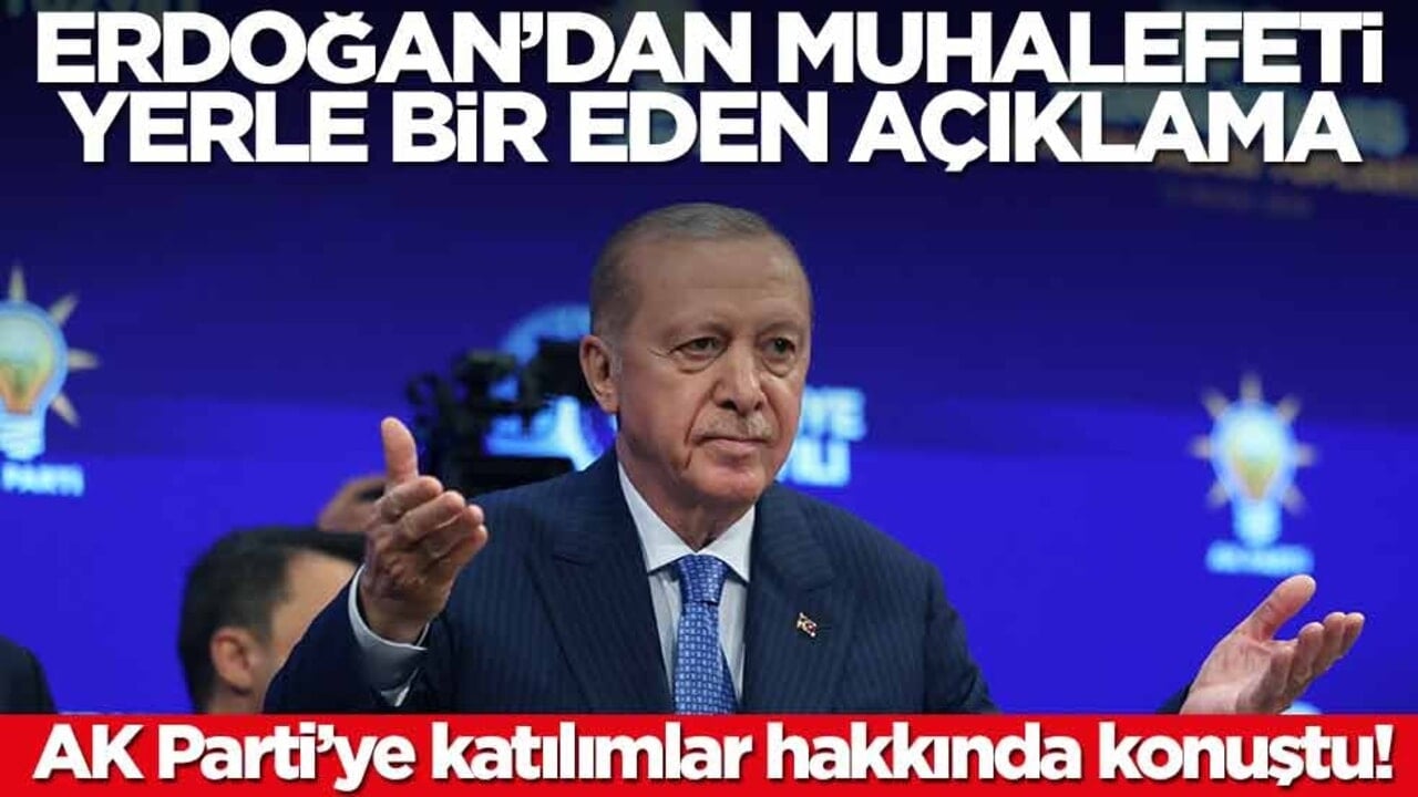 AK Parti’ye katılımlar hakkında konuştu! Erdoğan’dan muhalefeti yerle bir eden açıklama