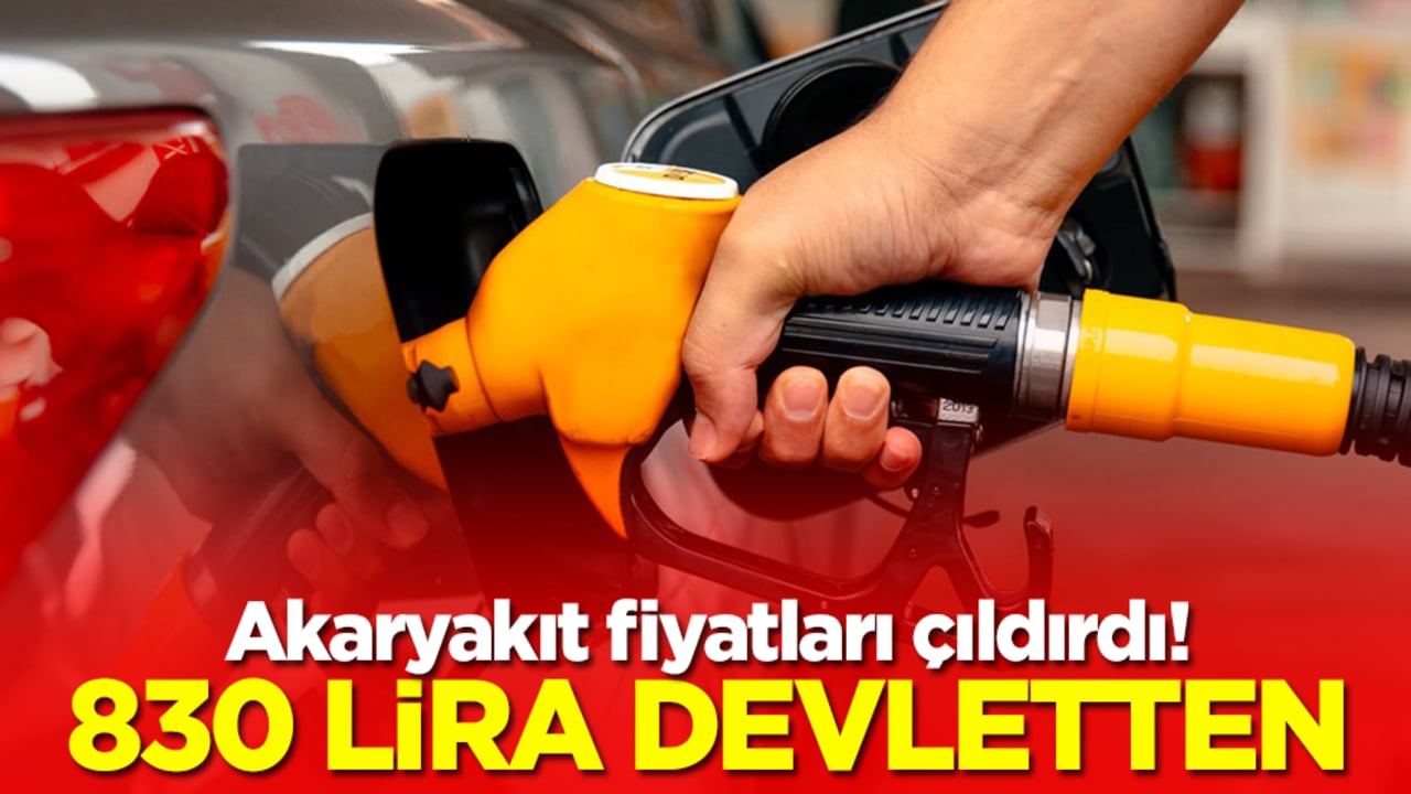 Akaryakıt fiyatları çıldırdı! 830 lira devletten