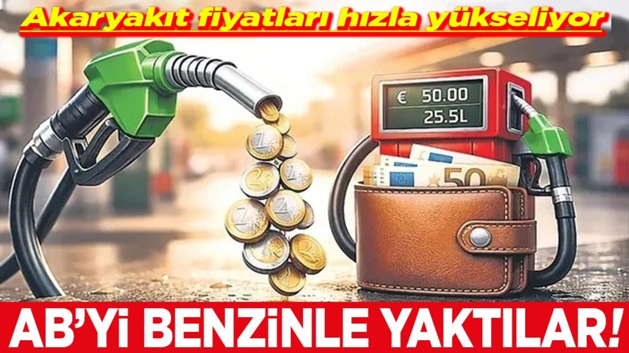 Akaryakıt fiyatları hızla yükseliyor AB’yi benzinle yaktılar!
