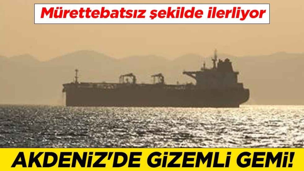 Akdeniz'de gizemli gemi! Mürettebatsız şekilde ilerliyor