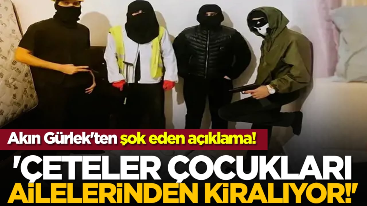 Akın Gürlek'ten şok eden açıklama! 'Çeteler Çocukları Ailelerinden Kiralıyor!'