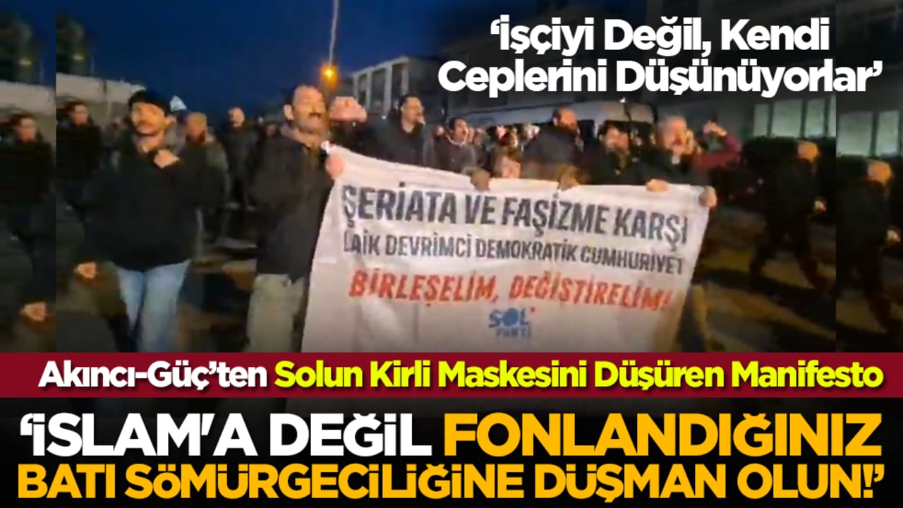 Akıncı-Güç’ten Solun Kirli Maskesini Düşüren Manifesto: "İslam'a değil, fonlandığınız Batı sömürgeciliğine düşman olun!"