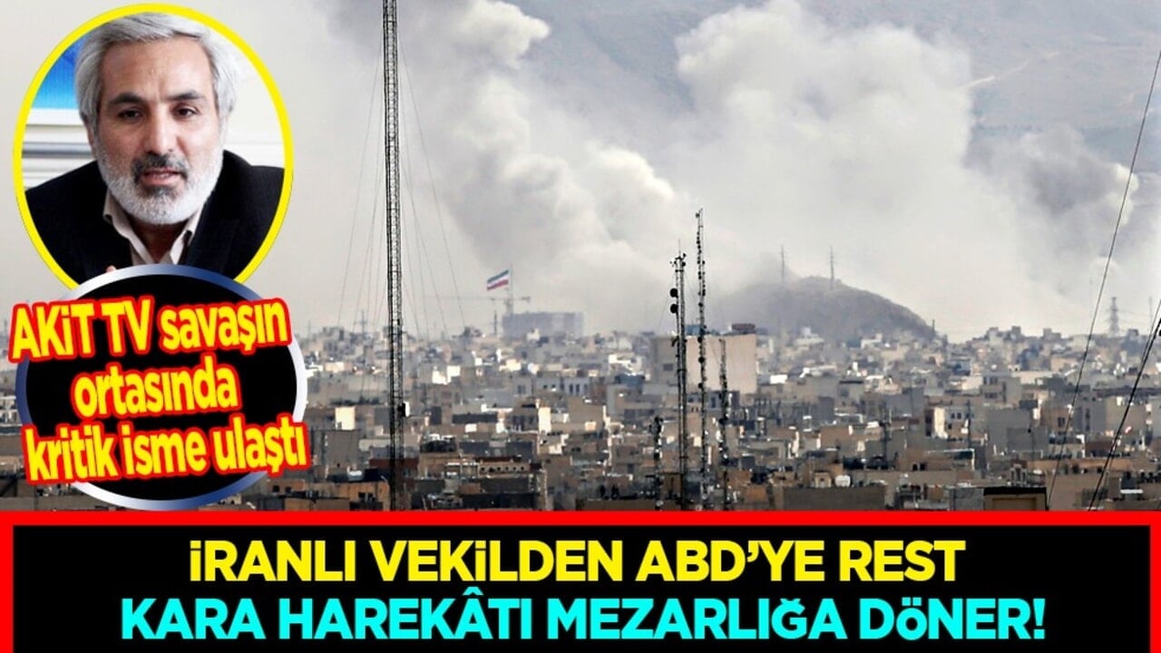 AKİT TV Savaşın ortasında kritik isme ulaştı: İranlı Vekilden ABD’ye Rest: 'Kara Harekâtı Mezarlığa Döner'