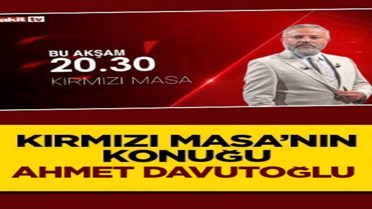 Akit TV’de Kırmızı Masa’nın konuğu Ahmet Davutoğlu