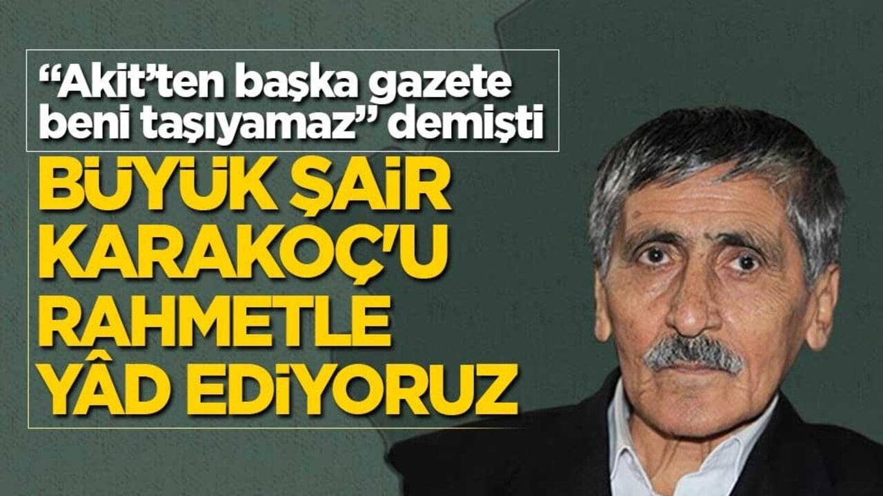 "Akit’ten başka gazete beni taşıyamaz" demişti! Büyük şair Karakoç’u rahmetle yad ediyoruz