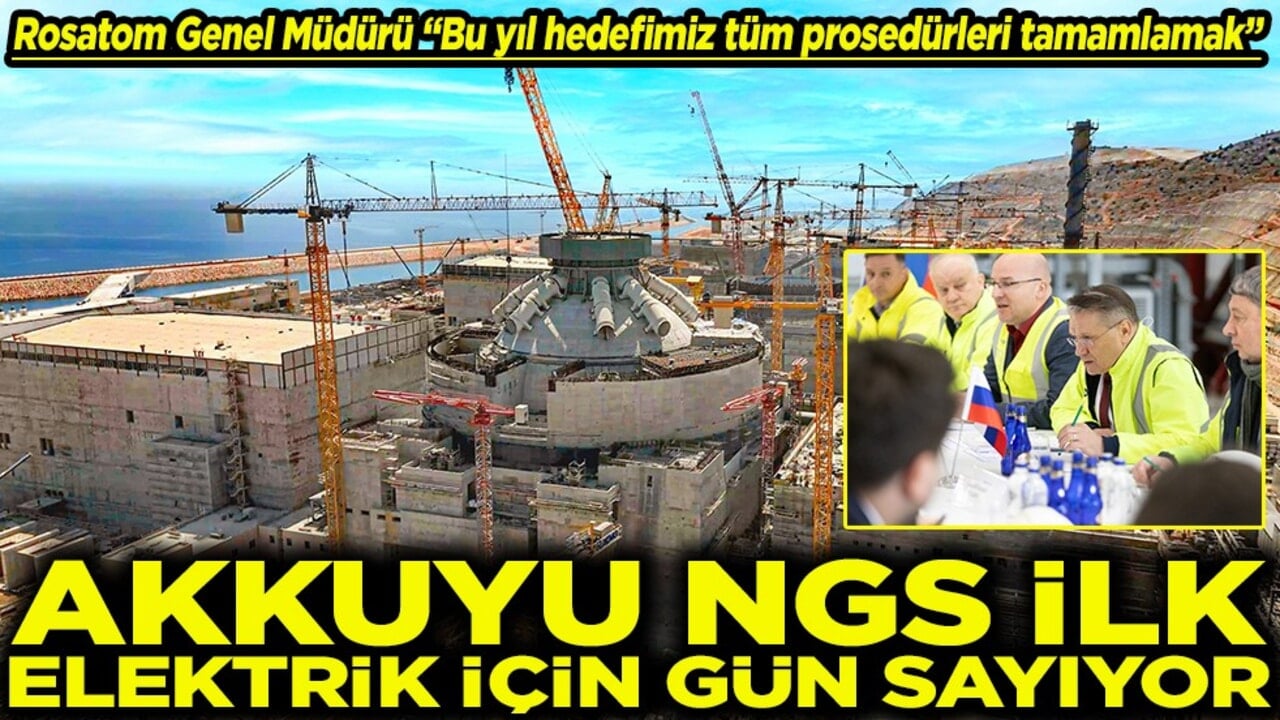 Akkuyu NGS ilk elektrik için gün sayıyor