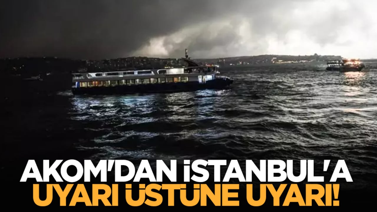 AKOM'dan İstanbul'a uyarı üstüne uyarı!