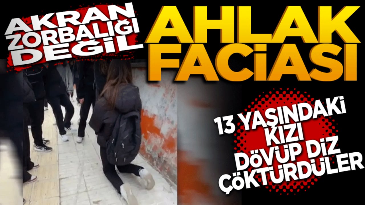 Akran zorbalığı değil ahlak faciası: 13 yaşındaki kızı dövüp diz çöktürdüler