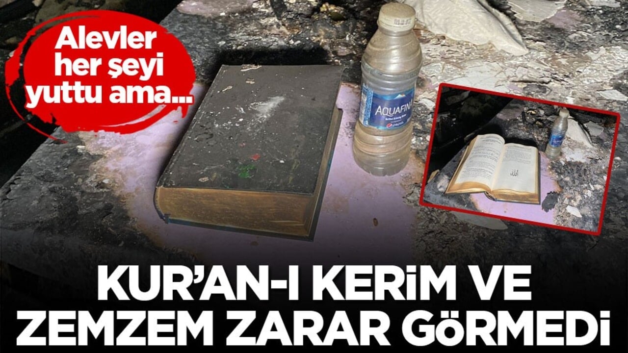 Alevler her şeyi yuttu ama... Kur’an-ı Kerim ve zemzem zarar görmedi