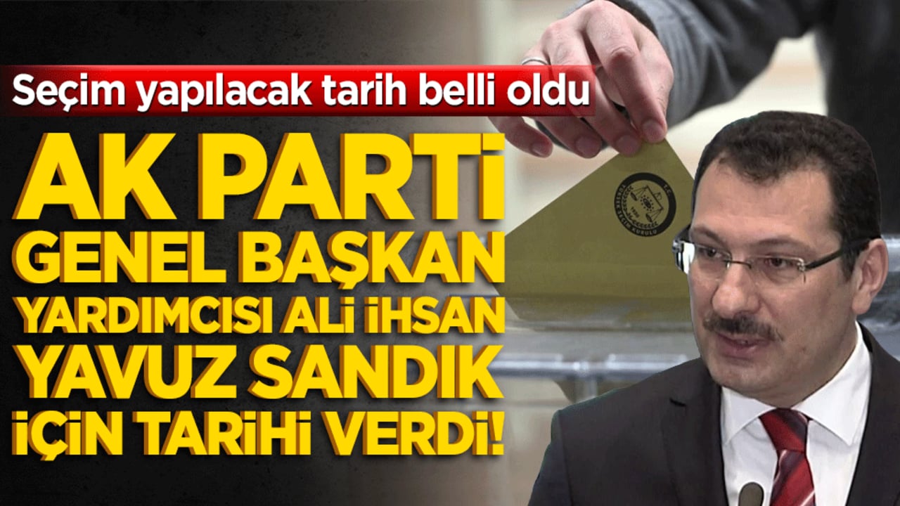 Ali İhsan Yavuz sandık için tarihi verdi!