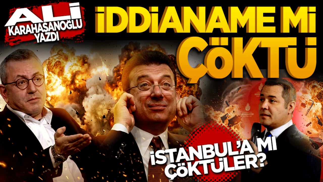 Ali Karahasanoğlu: "İddianame mi çöktü, İstanbul’a mı çöktüler?"