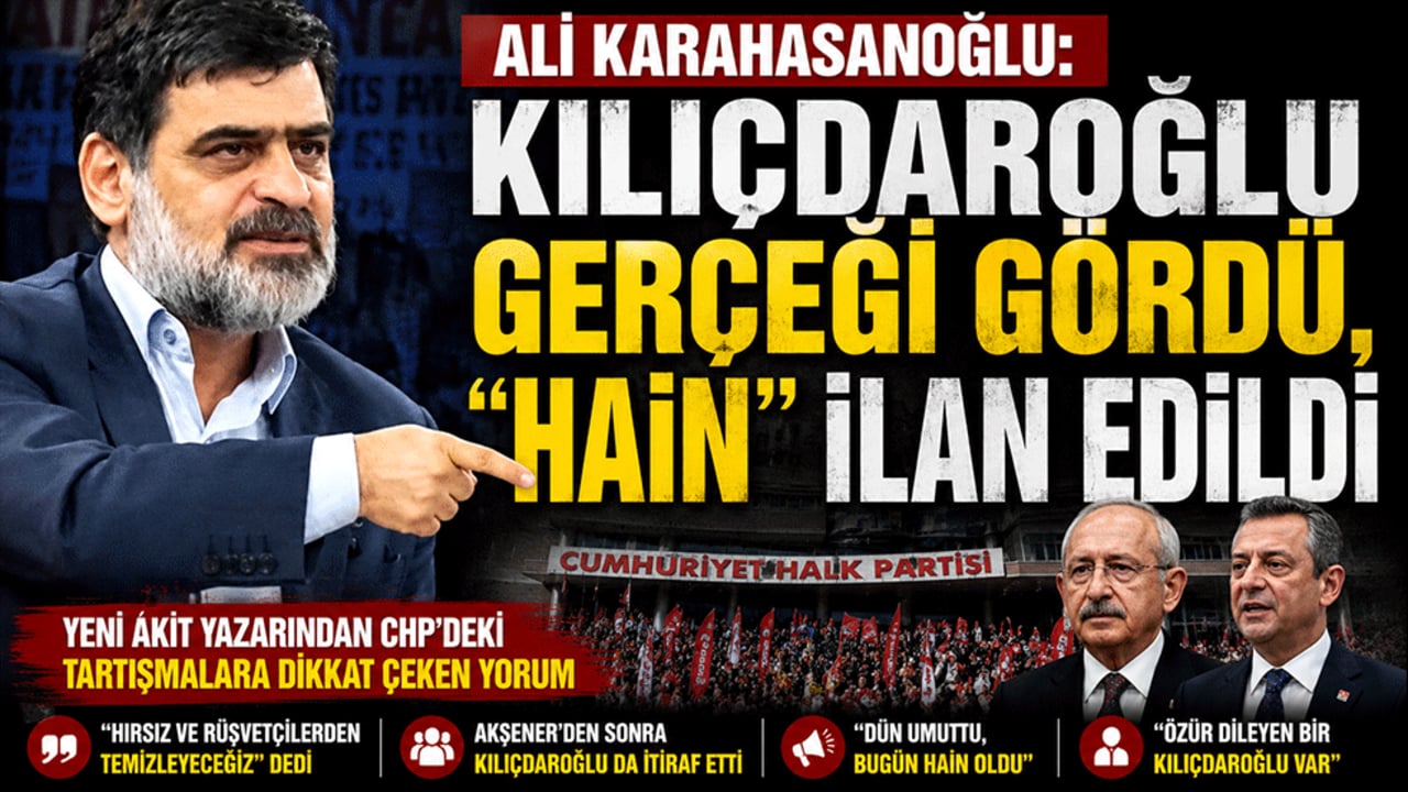 Ali Karahasanoğlu: Kılıçdaroğlu gerçeği gördü, "hain" ilan edildi
