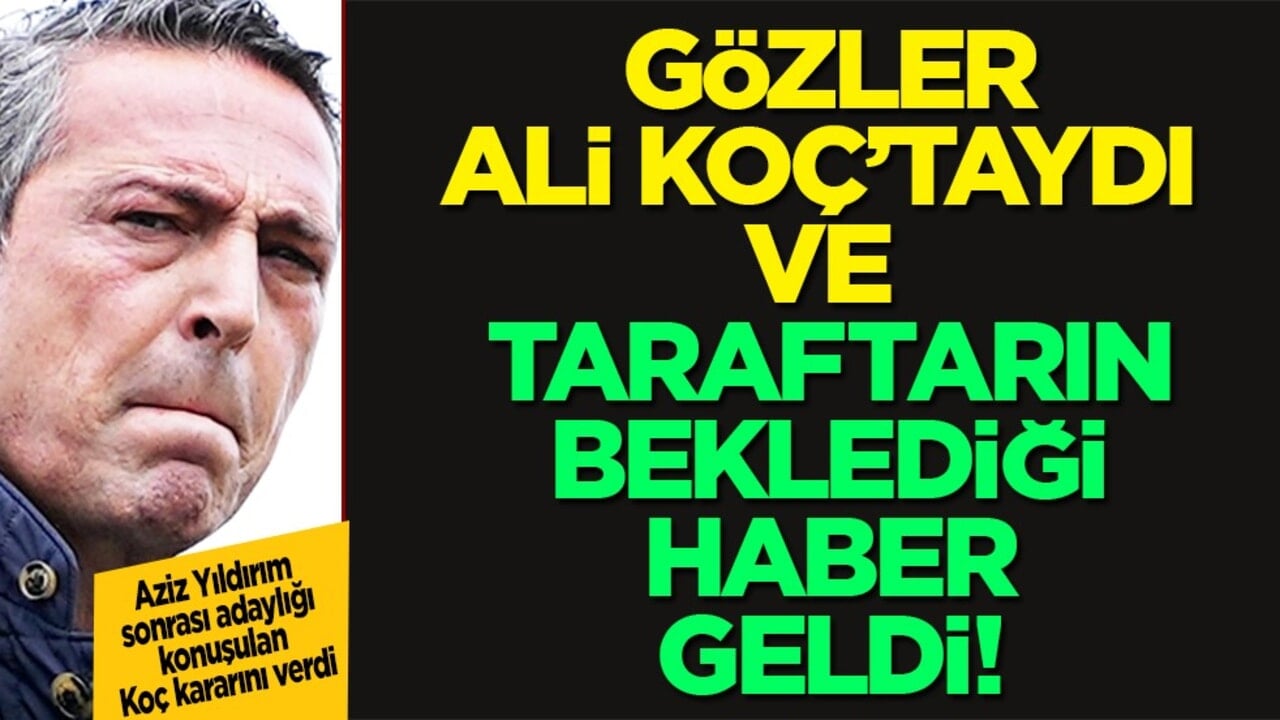 Fenerbahçe eski başkanı Ali Koç kararını verdi: Başkan adayı olacak mı?