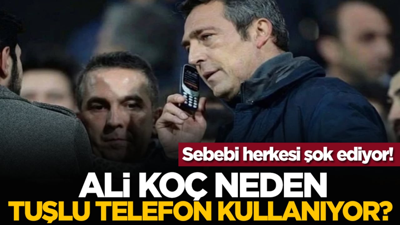 Ali Koç neden tuşlu telefon kullanıyor? Sebebi herkesi şok ediyor!