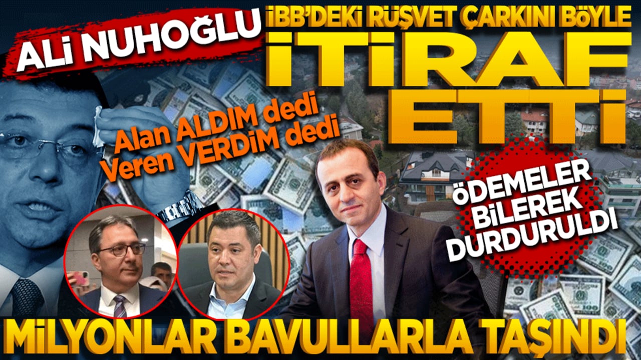 Ali Nuhoğlu İBB’deki rüşvet çarkını itiraf etti! 
