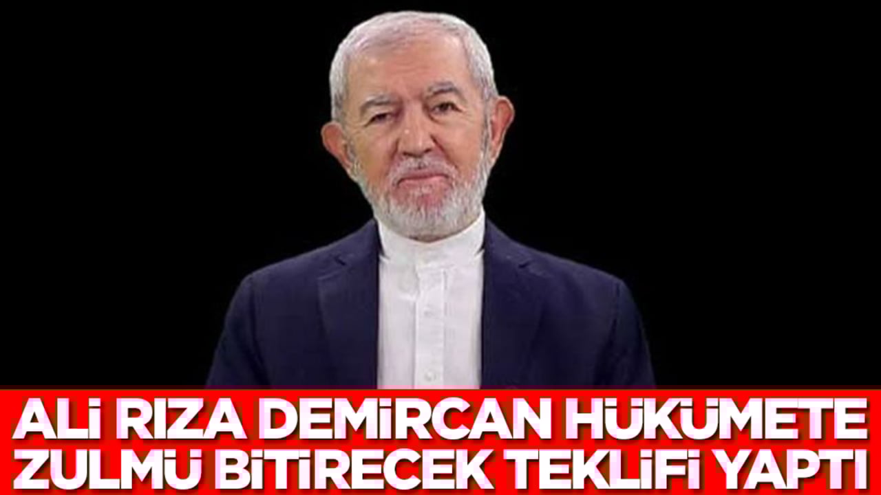 Ali Rıza Demircan hükümete zulmü bitirecek teklifi yaptı