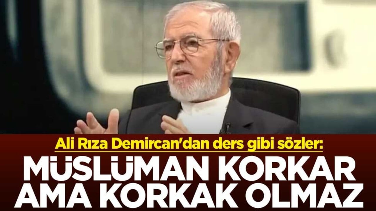 Ali Rıza Demircan'dan ders gibi sözler: Müslüman korkar ama korkak olmaz