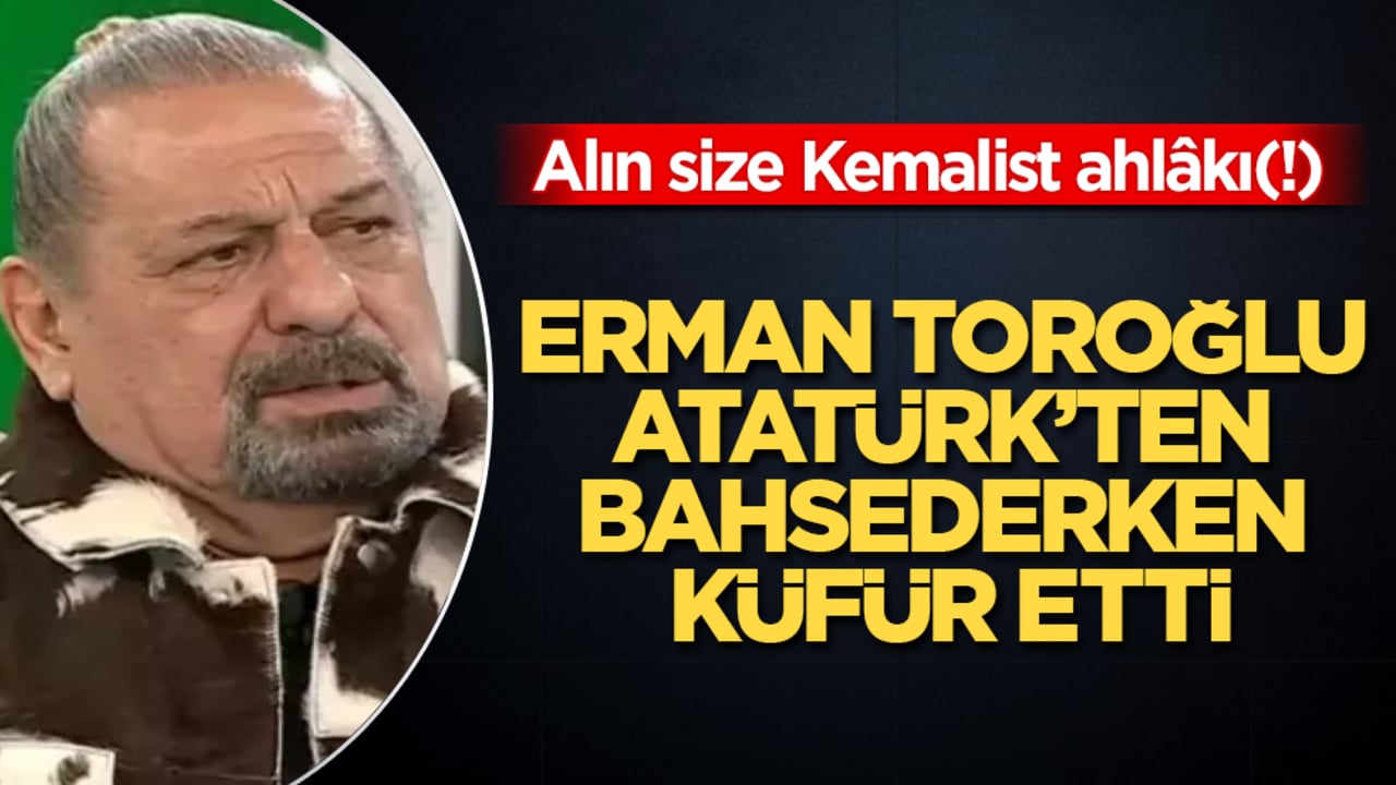 Alın size Kemalist ahlâkı(!) Erman Toroğlu, Atatürk’ten bahsederken küfür etti