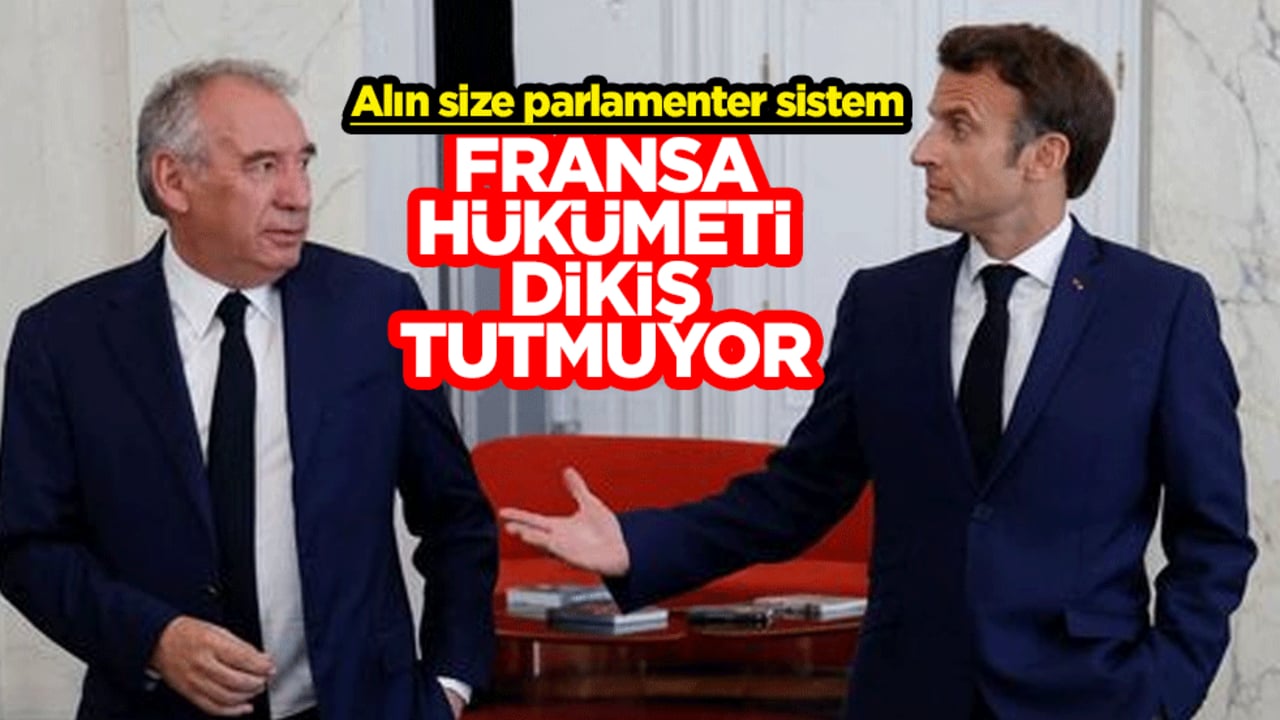 Alın size parlamenter sistem! Fransa hükümeti dikiş tutmuyor