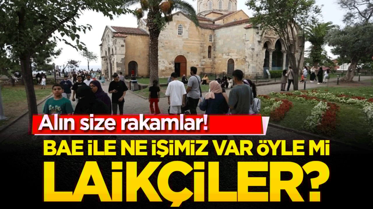 Alın size rakamlar! BAE ile ne işimiz var öyle mi laikçiler?