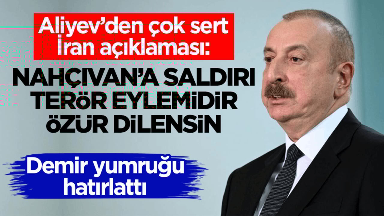 Aliyev’den çok sert İran açıklaması: Saldırı terör eylemidir, özür dilensin