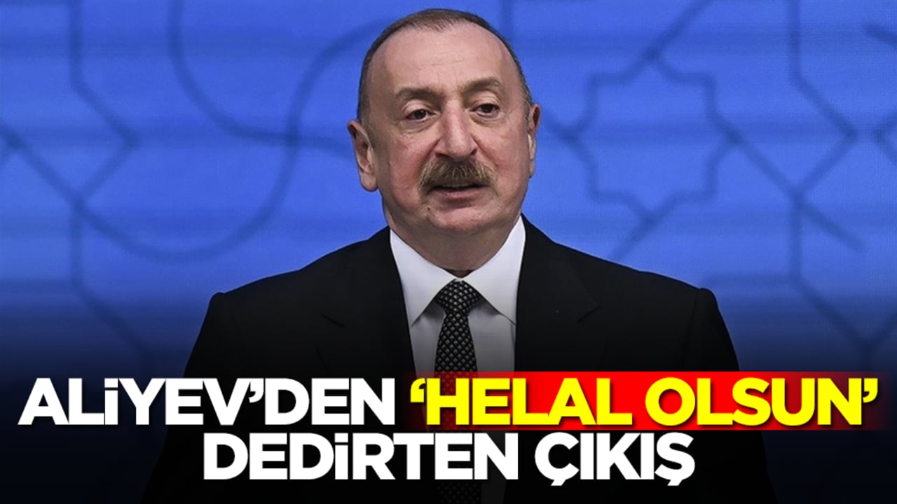 Aliyev'den 'sana helal olsun' dedirten çıkış