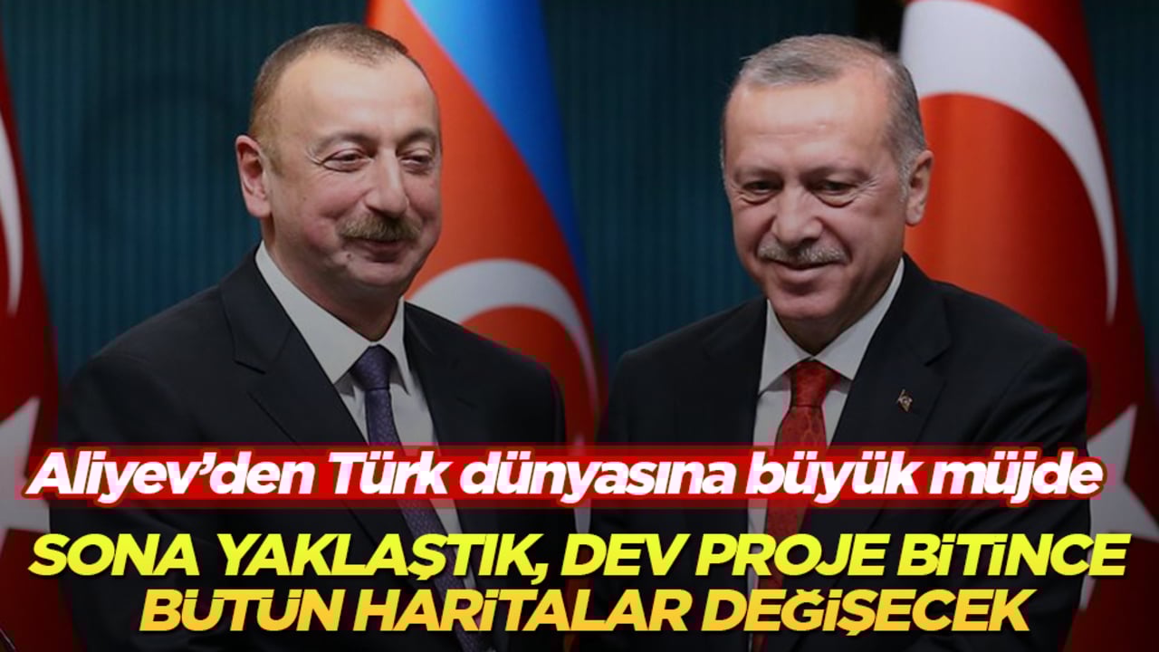 Aliyev’den Türk dünyasına büyük müjde: Sona yaklaştık, dev proje bitince bütün haritalar değişecek