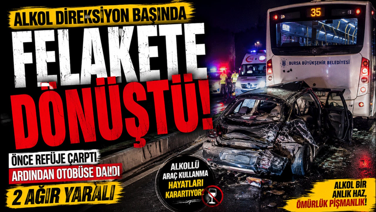Alkol direksiyon başında felakete dönüştü! Bursa'da 2 kişi ağır yaralandı