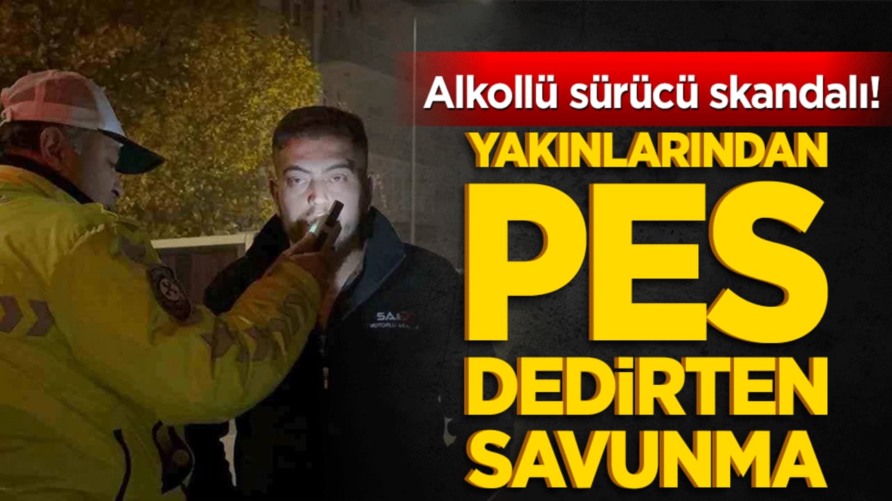 Alkollü sürücü skandalı! Yakınlarından pes dedirten savunma